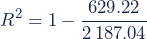 \begin{equation*}R^2=1-\dfrac{629.22}{2\,187.04}\end{equation*}