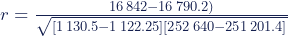 r = \frac{ 16\,842-16\,790.2)}{% \sqrt{[1\,130.5-1\,122.25][252\,640-251\,201.4]}}